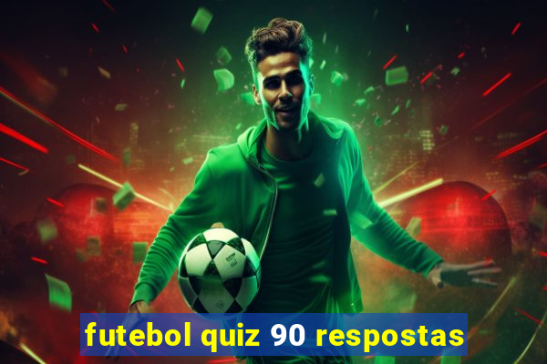 futebol quiz 90 respostas